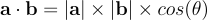 \mathbf a \cdot \mathbf b = |\mathbf a | \times |\mathbf b| \times cos(\theta)