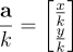 \frac{\mathbf a}{k} = \begin{bmatrix} \frac{x}{k} \ \frac{y}{k} \ \end{bmatrix}