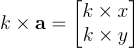k \times \mathbf a = \begin{bmatrix} k \times x \ k \times y \ \end{bmatrix}
