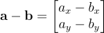 \mathbf a - \mathbf b = \begin{bmatrix} a_x - b_x \ a_y - b_y \ \end{bmatrix}
